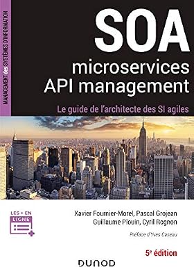 DUNOD SOA, microservices et API management - 5e éd - Le guide de l'architecte d'un SI agile: Le guide de l'architecte d'un SI agile