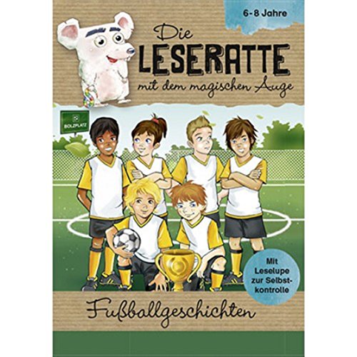 Preisvergleich Produktbild Die Leseratte - Fußballgeschichten mit Leselupe und Rätselseiten 6-8 Jahre