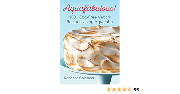 Aquafabulous 100 Egg Free Vegan Recipes Using Aquafaba Bean Water Coleman Rebecca Amazon De Bucher