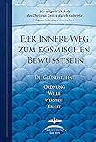 Der Innere Weg zum kosmischen Bewusstsein: Die Grundstufen Ordnung, Wille, Weisheit, Ernst by