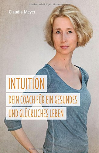 Download Intuition - Dein Coach für ein gesundes und glückliches Leben: Ein Buch über die Intuition und ihren Einfluss auf gesunde Ernährung, Wohlbefinden und Abnehmen Download Intuition - Dein Coach für ein gesundes und glückliches Leben: Ein Buch über die Intuition und ihren Einfluss auf gesunde Ernährung, Wohlbefinden und Abnehmen