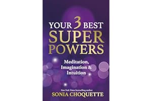 Your 3 Best Super Powers: Meditation, Imagination & Intuition