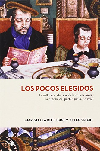Los pocos elegidos: La influencia decisiva de la educación en la historia del pueblo judío, 70-1492 (Economia (antoni Bosch))