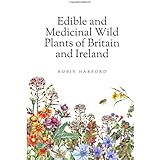 Edible and Medicinal Wild Plants of Britain and Ireland