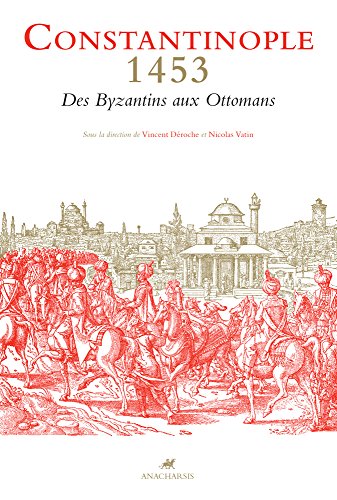 Constantinople 1453 - Des Byzantins aux Ottomans francais Constantinople 1453 - Des Byzantins aux Ottomans francais