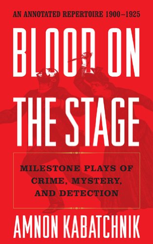 Blood on the Stage: Milestone Plays of Crime, Mystery and Detection : An Annotated Repertoire, 1900 - 1925 livre