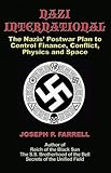 Nazi International: The Nazis' Postwar Plan to Control the Worlds of Science, Finance, Space, and Conflict by 