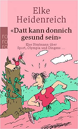 Datt kann donnich gesund sein: Else Stratmann über Sport, Olympia und Dingens ...