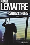 Cadres noirs (French Edition) by PIERRE LEMAITRE (2010-03-31)