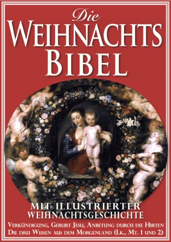 Download Die WEIHNACHTSBIBEL - Mit vorangestellter illustrierter Weihnachtsgeschichte nach Lukas und Matthäus (eBibel, Illustriert) Download Die WEIHNACHTSBIBEL - Mit vorangestellter illustrierter Weihnachtsgeschichte nach Lukas und Matthäus (eBibel, Illustriert)