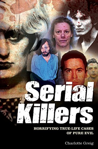 Download Serial Killers: Horrifying True-Life Cases of Pure Evil
