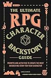 The Ultimate RPG Character Backstory Guide: Prompts and Activities to Create the Most Interesting Story for Your Character (The Ultimate RPG Guide Series) (English Edition) by James D'Amato
