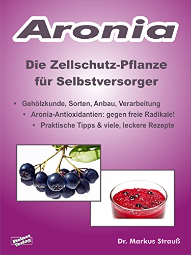 Download Aronia. Die Zellschutz-Pflanze für Selbstversorger.: Gehölzkunde, Sorten, Anbau, Verarbeitung, Aronia-Antioxidantien: gegen freie Radikale! Praktische Tipps & viele, leckere Rezepte. Download Aronia. Die Zellschutz-Pflanze für Selbstversorger.: Gehölzkunde, Sorten, Anbau, Verarbeitung, Aronia-Antioxidantien: gegen freie Radikale! Praktische Tipps & viele, leckere Rezepte.