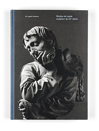 Download Nicolas de Leyd, sculpteur du XVème siècle Download Nicolas de Leyd, sculpteur du XVème siècle