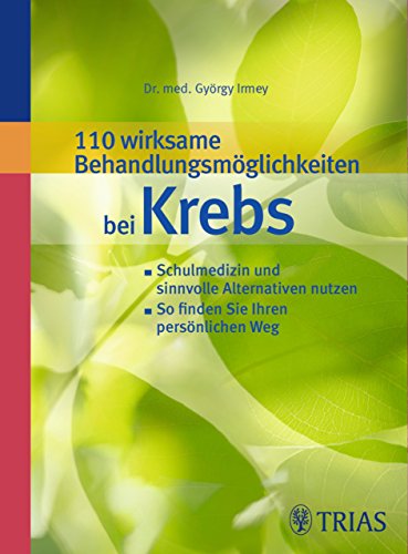 Download 110 wirksame Behandlungsmöglichkeiten bei Krebs: Schulmedizin und sinnvolle Alternativen nutzen