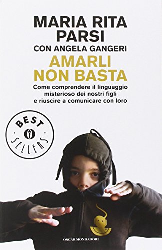 Amarli non basta. Come comprendere il linguaggio misterioso dei nostri figli e riuscire a comunicare con loro libro