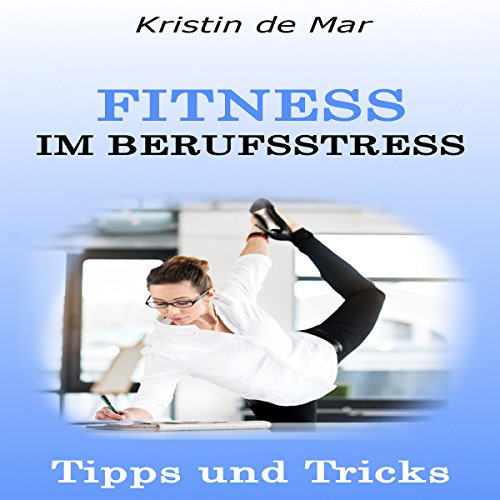 Fitness-im-Berufsstress-Tipps-und-Tricks-Sport-als-Ausgleich-Kurz-Workouts-Fitness-am-Arbeitsplatz-Ernhrung-im-Beruf-Zeitmanagement