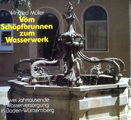 Vom Schöpfbrunnen zum Wasserwerk. Zwei Jahrtausende Wasserversorgung in Baden-Württemberg