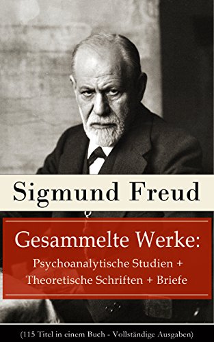 Download Gesammelte Werke: Psychoanalytische Studien + Theoretische Schriften + Briefe (115 Titel in einem Buch - Vollständige Ausgaben): Massenpsychologie und ... zur Sexualtheorie und viel mehr Download Gesammelte Werke: Psychoanalytische Studien + Theoretische Schriften + Briefe (115 Titel in einem Buch - Vollständige Ausgaben): Massenpsychologie und ... zur Sexualtheorie und viel mehr
