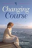 Image de Changing Course: Women's Inspiring Stories of Menopause, Midlife, and Moving Forward (English Edition)