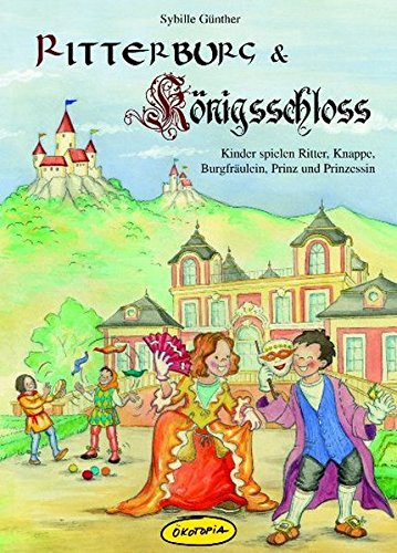 Download Ritterburg & Königsschloss: Kinder spielen Ritter, Knappe, Burgfräulein, Prinz und Prinzessin (Kinder spielen Geschichte) Download Ritterburg & Königsschloss: Kinder spielen Ritter, Knappe, Burgfräulein, Prinz und Prinzessin (Kinder spielen Geschichte)