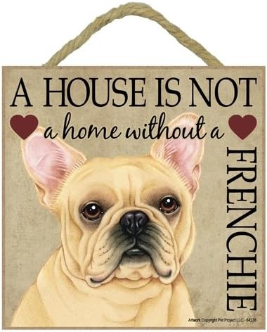 French Bulldog (Frenchie) Gift - Plaque 5" x 5" 'House is not a Home' - Hang it or Stand it on the easel.