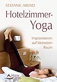 Hotelzimmer-Yoga: Improvisieren auf kleinstem Raum by 