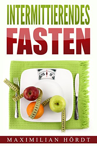 Download Intermittierendes Fasten: Mit Kurzzeitfasten zum Traumkörper (inkl. Abnehmrezepte) Download Intermittierendes Fasten: Mit Kurzzeitfasten zum Traumkörper (inkl. Abnehmrezepte)