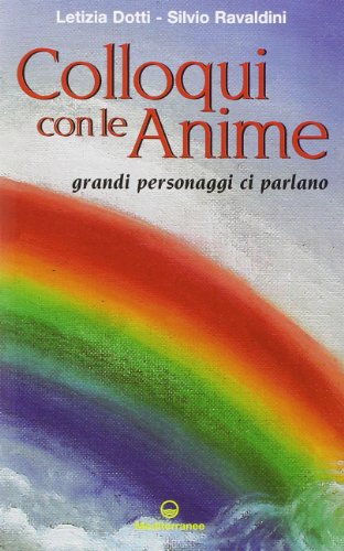 Colloqui con le anime. Grandi personaggi ci parlano Colloqui con le anime. Grandi personaggi ci parlano