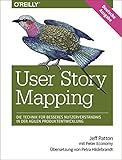 User Story Mapping- Nutzerbedürfnisse besser verstehen als Schlüssel für erfolgreiche Produkte by Jeff Patton