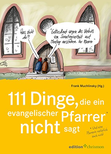 Download 111 Dinge, die ein evangelischer Pfarrer nicht sagt (und eine Pfarrerin natürlich auch nicht): Mit Cartoons von Klaus Stuttmann (Edition Chrismon) Download 111 Dinge, die ein evangelischer Pfarrer nicht sagt (und eine Pfarrerin natürlich auch nicht): Mit Cartoons von Klaus Stuttmann (Edition Chrismon)