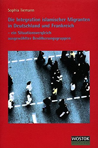 Die Integration islamischer Migranten in Deutschland und Frankreich: Ein Situationsvergleich ausgewählter Bevölkerungsgruppen