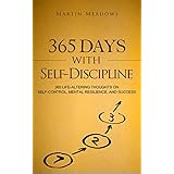365 Days With Self-Discipline: 365 Life-Altering Thoughts on Self-Control, Mental Resilience, and Success