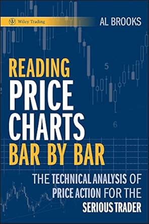 Reading Price Charts Bar By Bar The Technical Analysis Of Price Action For The Serious Trader Wiley Trading Book 416 Ebook Brooks Al Amazon Co Uk Kindle Store