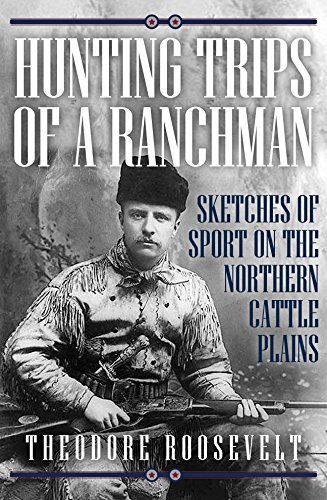 Hunting Trips of a Ranchman: Sketches of Sport on the Northern Cattle Plains (English Edition)