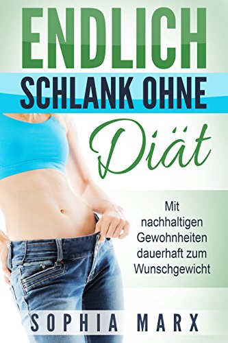Download Endlich schlank ohne Diät: Mit nachhaltigen Gewohnheiten dauerhaft zum Wunschgewicht Download Endlich schlank ohne Diät: Mit nachhaltigen Gewohnheiten dauerhaft zum Wunschgewicht