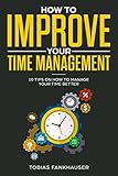 How to Improve Your Time Management: 10 Tips on How to Manage Your Time Better (English Edition) by 