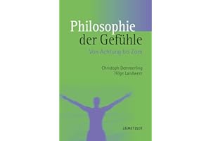 Philosophie der Gefühle: Von Achtung bis Zorn
