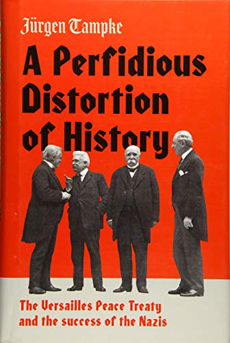 A Perfidious Distortion of History: the Versailles Peace Treaty and the success of the Nazis