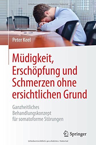 Preisvergleich Produktbild Müdigkeit, Erschöpfung und Schmerzen ohne ersichtlichen Grund: Ganzheitliches Behandlungskonzept für somatoforme Störungen