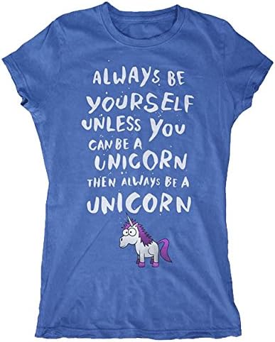 Always Be Yourself Unless You Can Be A Unicorn, Then Always Be A Unicorn Women's T-Shirt (Small, Blue)