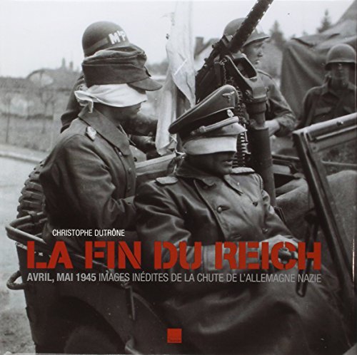 La fin du Reich: images inédites de la chute de l'Allemagne nazie francais La fin du Reich: images inédites de la chute de l'Allemagne nazie francais