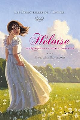 Mame Les Demoiselles de l'Empire, Tome 1 : Héloise, pensionnaire à la légion d'honneur