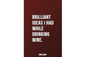 Brilliant Ideas I Had While Drinking Wine: Funny yet Elegant Blank Lined Journal - 6"x9" 120 Pages - Great Gift For Wine Lovers