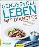 Image de Genussvoll leben mit Diabetes: 100 Rezepte mit Angaben zu Kalorien, Fett, gesättigten Fettsäuren,