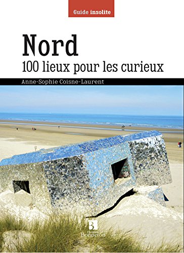 Nord : 100 lieux pour les curieux