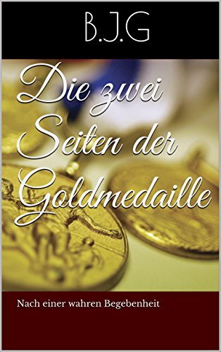 Download Die zwei Seiten der Goldmedaille: Nach einer wahren Begebenheit Download Die zwei Seiten der Goldmedaille: Nach einer wahren Begebenheit
