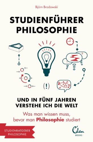 Download Studienführer Philosophie: Und in fünf Jahren verstehe ich die Welt Download Studienführer Philosophie: Und in fünf Jahren verstehe ich die Welt