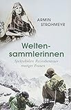 Image de Weltensammlerinnen: Spektakuläre Reiseabenteuer mutiger Frauen