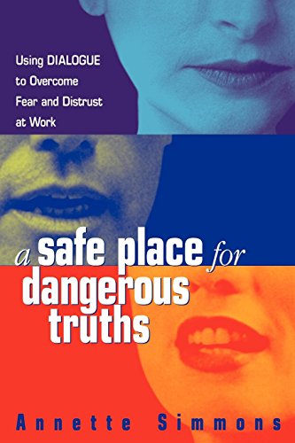 A Safe Place for Dangerous Truths: Using Dialogue to Overcome Fear and Distrust at Work (English Edition)